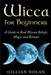 Wicca for Beginners: A Guide to Real Wiccan Beliefs, Magic and Rituals - Paperback | Diverse Reads
