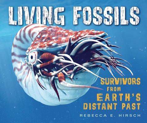 Living Fossils: Survivors from Earth's Distant Past - Hardcover | Diverse Reads