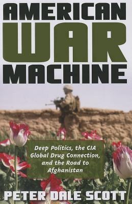 American War Machine: Deep Politics, the CIA Global Drug Connection, and the Road to Afghanistan - Paperback | Diverse Reads