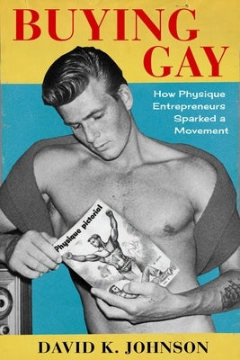 Buying Gay: How Physique Entrepreneurs Sparked a Movement - Paperback | Diverse Reads