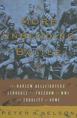 A More Unbending Battle: The Harlem Hellfighter's Struggle for Freedom in WWI and Equality at Home - Hardcover | Diverse Reads