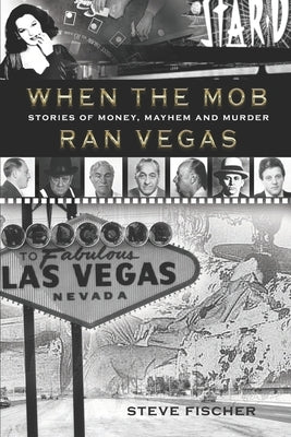 When the Mob Ran Vegas: Stories of Money, Mayhem and Murder - Paperback | Diverse Reads