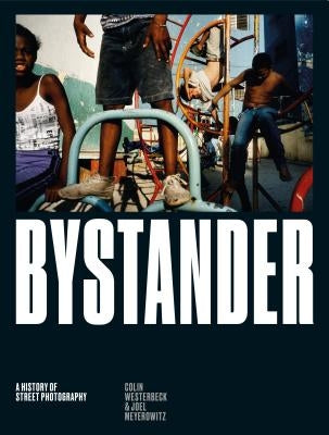 Bystander: A History of Street Photography - Hardcover | Diverse Reads