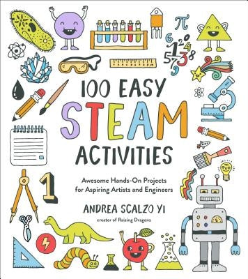 100 Easy STEAM Activities: Awesome Hands-On Projects for Aspiring Artists and Engineers - Paperback | Diverse Reads