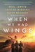 When We Had Wings - Hardcover | Diverse Reads