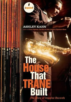 The House That Trane Built: The Story of Impulse Records - Paperback | Diverse Reads