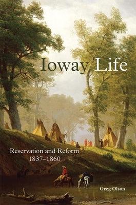 Ioway Life, 275: Reservation and Reform, 1837-1860 - Hardcover