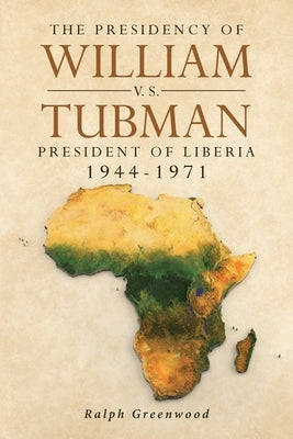 The Presidency of William V.S. Tubman: President of Liberia 1944-1971 - Paperback | Diverse Reads