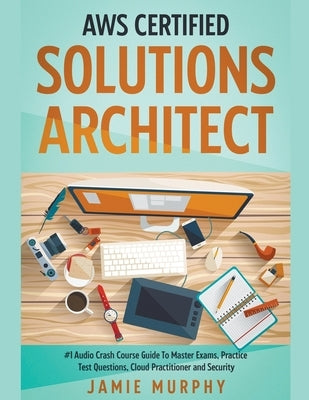 AWS Certified Solutions Architect #1 Audio Crash Course Guide To Master Exams, Practice Test Questions, Cloud Practitioner and Security - Paperback | Diverse Reads