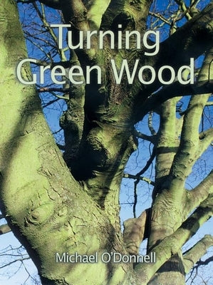 Turning Green Wood: An inspiring introduction to the art of turning bowls from freshly felled, unseasoned wood. - Paperback | Diverse Reads