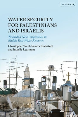 Water Security for Palestinians and Israelis: Towards a New Cooperation in Middle East Water Resources - Paperback | Diverse Reads