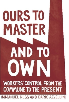 Ours to Master and to Own: Workers' Control from the Commune to the Present - Paperback | Diverse Reads