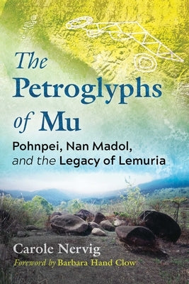 The Petroglyphs of Mu: Pohnpei, Nan Madol, and the Legacy of Lemuria - Paperback | Diverse Reads