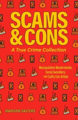 Scams and Cons: A True Crime Collection: Manipulative Masterminds, Serial Swindlers, and Crafty Con Artists (Including Anna Sorokin, Elizabeth Holmes, Simon Leveiv, Issei Sagawa, John Edward Robinson, and more) - Paperback | Diverse Reads