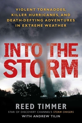 Into the Storm: Violent Tornadoes, Killer Hurricanes, and Death-Defying Adventures in Extreme We ather - Paperback | Diverse Reads