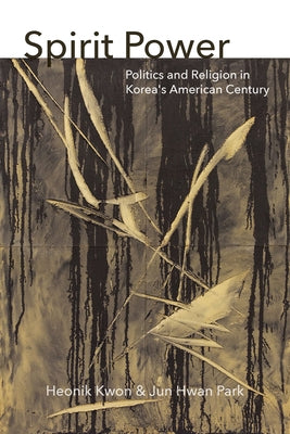Spirit Power: Politics and Religion in Korea's American Century - Paperback | Diverse Reads
