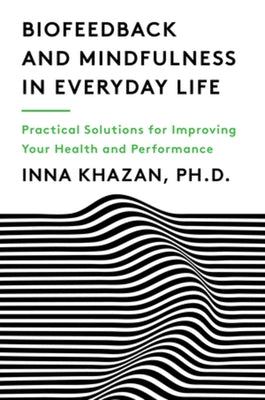 Biofeedback and Mindfulness in Everyday Life: Practical Solutions for Improving Your Health and Performance - Paperback | Diverse Reads
