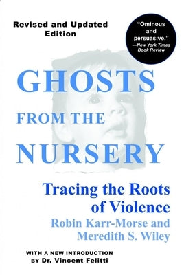 Ghosts from the Nursery: Tracing the Roots of Violence - New and Revised Edition - Paperback | Diverse Reads