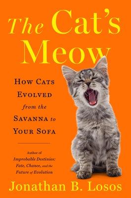 The Cat's Meow: How Cats Evolved from the Savanna to Your Sofa - Hardcover | Diverse Reads