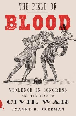The Field of Blood: Violence in Congress and the Road to Civil War - Hardcover | Diverse Reads