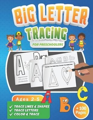 Big Letter Tracing for Preschoolers: A Fun Workbook to Practice Handwriting for Kids Ages 2-5 Trace Big Letters, Uppercase and Lowercase, Color and Tr - Paperback | Diverse Reads