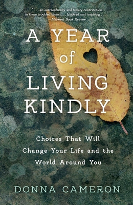 A Year of Living Kindly: Choices That Will Change Your Life and the World Around You - Paperback | Diverse Reads