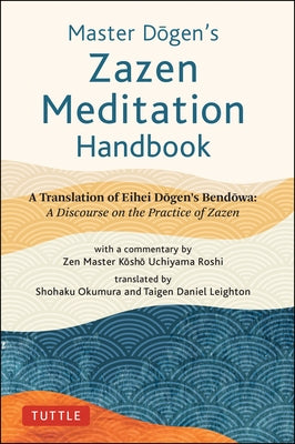 Master Dogen's Zazen Meditation Handbook: A Translation of Eihei Dogen's Bendowa: A Discourse on the Practice of Zazen - Hardcover | Diverse Reads