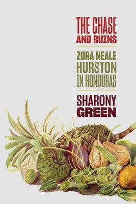 The Chase and Ruins: Zora Neale Hurston in Honduras - Hardcover | Diverse Reads