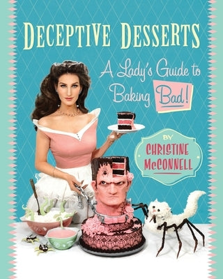 Deceptive Desserts: A Lady's Guide to Baking Bad! - Paperback | Diverse Reads