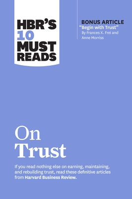 HBR's 10 Must Reads on Trust (with bonus article "Begin with Trust" by Frances X. Frei and Anne Morriss) - Paperback | Diverse Reads