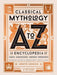 Classical Mythology A to Z: An Encyclopedia of Gods & Goddesses, Heroes & Heroines, Nymphs, Spirits, Monsters, and Places - Hardcover | Diverse Reads