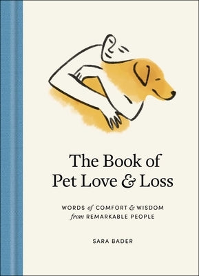 The Book of Pet Love and Loss: Words of Comfort and Wisdom from Remarkable People - Hardcover | Diverse Reads
