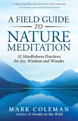 A Field Guide to Nature Meditation: 52 Mindfulness Practices for Joy, Wisdom and Wonder - Paperback | Diverse Reads