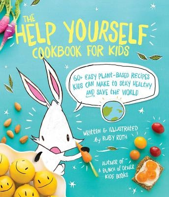 The Help Yourself Cookbook for Kids: 60 Easy Plant-Based Recipes Kids Can Make to Stay Healthy and Save the Earth - Paperback | Diverse Reads