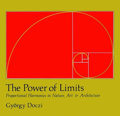 The Power of Limits: Proportional Harmonies in Nature, Art, and Architecture - Paperback | Diverse Reads