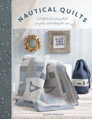 Nautical Quilts: 12 stitched and quilted projects celebrating the sea - Paperback | Diverse Reads