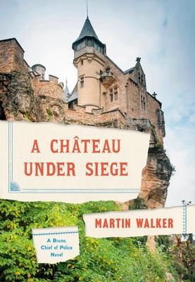 A Chateau Under Siege: A Bruno, Chief of Police Novel - Hardcover | Diverse Reads