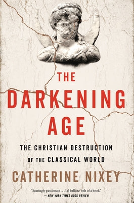 The Darkening Age: The Christian Destruction of the Classical World - Paperback | Diverse Reads