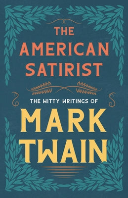 The American Satirist - The Witty Writings of Mark Twain - Paperback | Diverse Reads