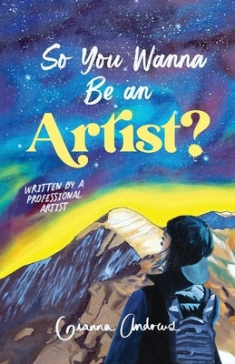 So You Wanna Be an Artist?: Written by a Professional Artist - Paperback | Diverse Reads