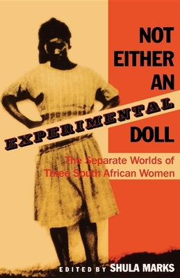 Not Either an Experimental Doll: The Separate Worlds of Three South African Women / Edition 1 - Paperback | Diverse Reads