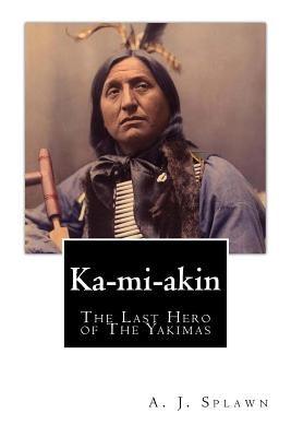 Ka-mi-akin: The Last Hero of The Yakimas - Paperback | Diverse Reads