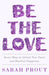 Be the Love: Seven Ways to Unlock Your Heart and Manifest Happiness - Hardcover | Diverse Reads