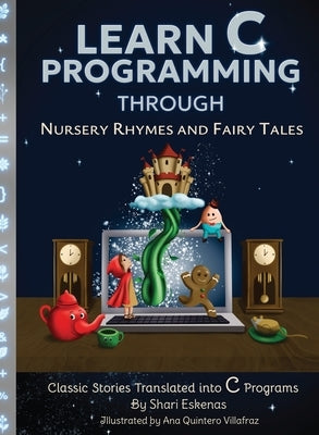 Learn C Programming through Nursery Rhymes and Fairy Tales: Classic Stories Translated into C Programs - Hardcover | Diverse Reads