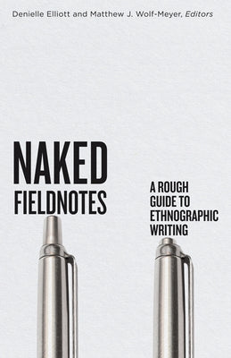 Naked Fieldnotes: A Rough Guide to Ethnographic Writing - Paperback | Diverse Reads