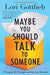 Maybe You Should Talk to Someone: A Therapist, Her Therapist, and Our Lives Revealed - Hardcover | Diverse Reads