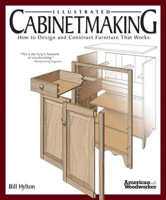 Illustrated Cabinetmaking: How to Design and Construct Furniture That Works (American Woodworker) - Paperback | Diverse Reads