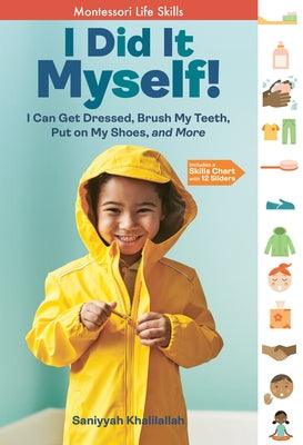 I Did It Myself!: I Can Get Dressed, Brush My Teeth, Put on My Shoes, and More: Montessori Life Skills - Hardcover | Diverse Reads