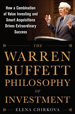 The Warren Buffett Philosophy of Investment: How a Combination of Value Investing and Smart Acquisitions Drives Extraordinary Success - Hardcover | Diverse Reads