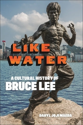 Like Water: A Cultural History of Bruce Lee - Hardcover | Diverse Reads